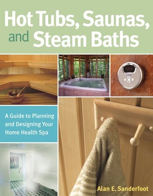 Hot Tubs, Saunas & Steam Baths : A  Guide To Planning And Designing Your Home...