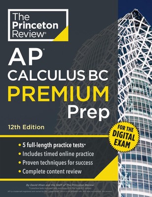 Princeton Review AP Calculus BC Premium Prep, 12th Edition: 5 Practice Tests...