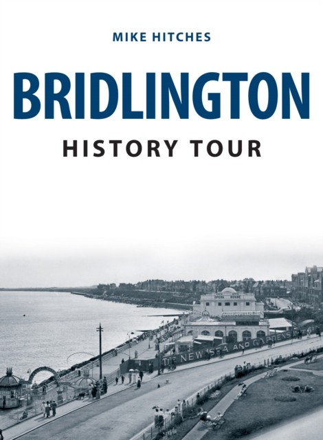 Bridlington History Tour by Mike Hitches (Paperback Book)