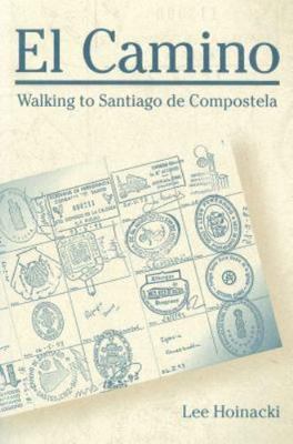 Camino : Walking to Santiago de Compostela by Lee Hoinacki (1996, Hardcover)