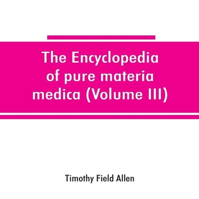 The encyclopedia of pure materia medica a record of the positive