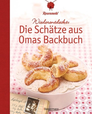 Wiederentdeckt: Die Schätze aus Omas Backbuch ~ Rosenmehl ~  9783809441458