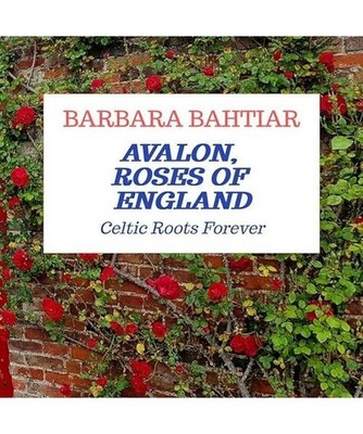 Avalon, Roses of England: Celtic Roots Forever, Bahtiar, Barbara