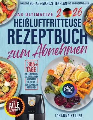 Heißluftfritteuse Rezeptbuch: 365+ kalorienarme Rezepte & 90-Tage-Diätplan - Bild 1 von 2