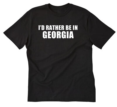I'd Rather Be In Georgia T-shirt Georgia Shirt Home State Atlanta Place Name