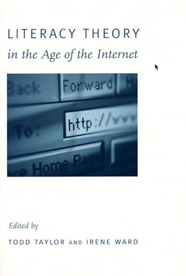 Literacy Theory in the Age of the Internet -  NEW Todd Taylor, Ir 1998