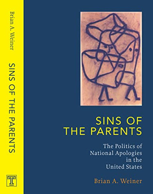 Sins of the Parents: The Politics of National Apologies - Paperback NEW Brian A.