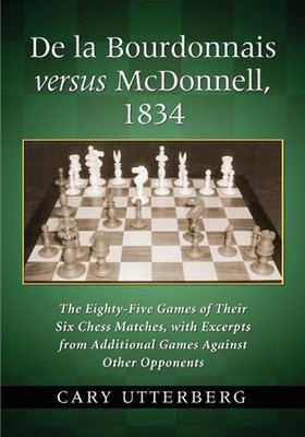 De la Bourdonnais versus McDonnell, 1834: The Eighty-Five Games of Their Six Che