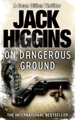 On Dangerous Ground. Jack Higgins: Book 3 (Sean Dill by Higgins, Jack 0007304528