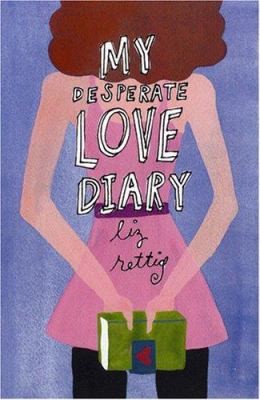 My Desperate Love Diary by Liz Rettig