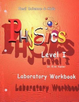 Real Science-4-Kids Physics I Laboratory Work- paperback, 0974914959, Keller PhD