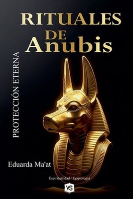 Rituales de Anubis - Proteccin Eterna by Eduarda Ma'at (Spanish) Paperback Book