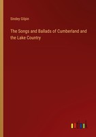 The Songs And Ballads Of Cumberland And The Lake Country Sindey Gilpin