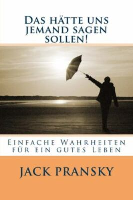 Das hätte uns jemand sagen sollen!: Einfache Wahrheiten für ein gutes Leben, ...