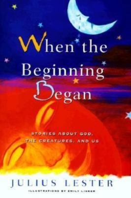 When the Beginning Began: Stories about God, t- hardcover, 9780152012380, Lester
