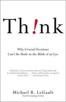 Think!: Why Crucial Decisions Can't Be Made in the Blink of an Eye - LeGault...