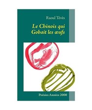 Le Chinois qui Gobait les ¿ufs: Poésies Années 2000: Poésies Années 2000, R