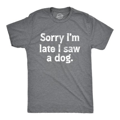 Mens Sorry Im Late I Saw A Dog T Shirt Funny Tardy Puppy Lovers Joke Tee for