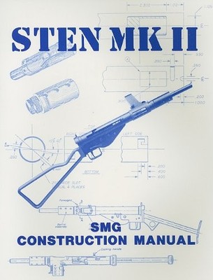 STEN MK II CONSTRUCTION MANUAL By Gary Hill **BRAND NEW**