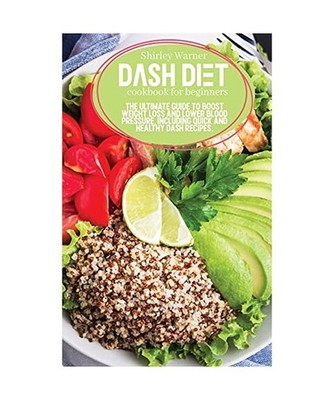 Dash Diet Cookbook for Beginners: The Ultimate Guide To Boost Weight Loss And Lo