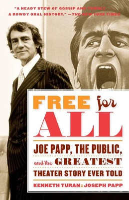 Free for All Joe Papp, The Public, and the Greatest Theater Story Every Told