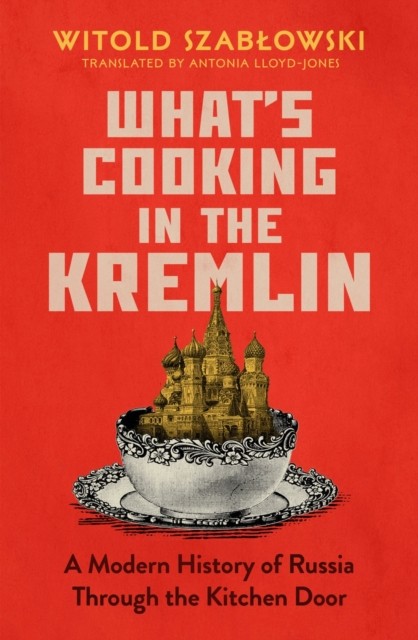 What's Cooking in the Kremlin: A Modern History by Witold Szablowski HARDBACK - Image 3