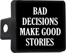 Funny Bad Decisions Make Good Stories Trailer Hitch Cover Plug Gift Idea Car Tru