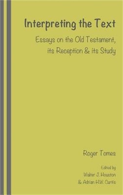 Interpreting the Text: Essays on the Old Testament, its Reception and its Study,