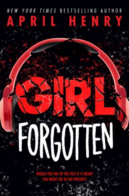 Girl Forgotten by April Henry (Hardback Book)