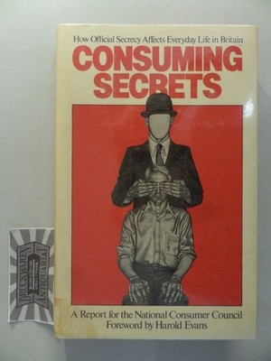 Consuming Secrets: How Official Secrecy Affects Everyday Life in Britain. Delbri