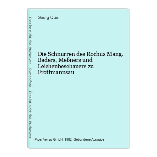 Die Schnurren des Rochus Mang. Baders, Meßners und Leichenbeschauers zu Fröttman - Queri, Georg