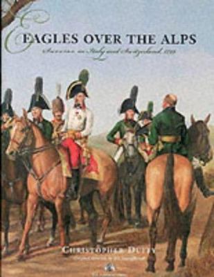 Eagles Over The Alps: Suvorov In Italy and Switzerland, 1799, Duffy, Christopher