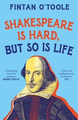 Shakespeare is Hard, but so is Life by Fintan O'Toole Paperback Book