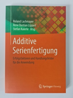 Additive Serienfertigung, Lachmayer, Lippert Erfolgsfaktoren und Handlungsfelder