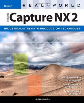 REAL WORLD NIKON CAPTURE NX 2 By Ben Long *Excellent Condition*