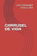 Carrusel de Vida by Luis Fernando Ayala Lara Paperback Book