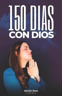 150 Dias Con Dios - Creciendo En La Gracia de Dios Cada Da by Danila Roos Paperb