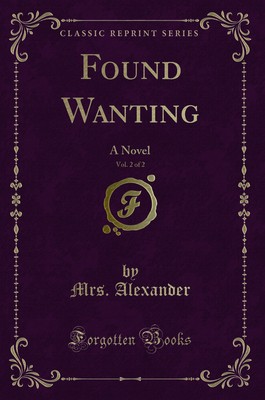 Found Wanting, Vol. 2 of 2: A Novel (Classic Reprint)