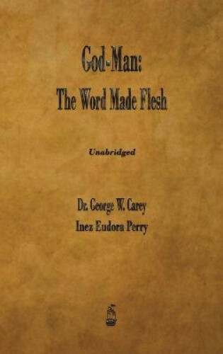 Thumbnail - God-man: The Word Made Flesh By George W. Carey