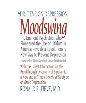 Moodswing: Dr. Fieve on Depression:  The Eminent Psychiatrist Who Pioneered the 