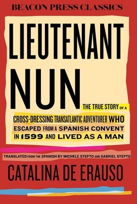 Lieutenant Nun: The True Story of a Cross-Dressing, Transatlantic Adventurer Who