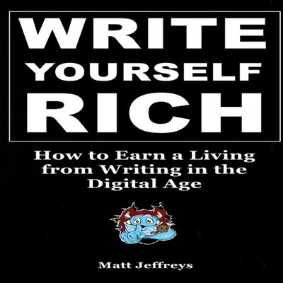 WRITE YOURSELF RICH How to Earn a Living from Writing in the Digi