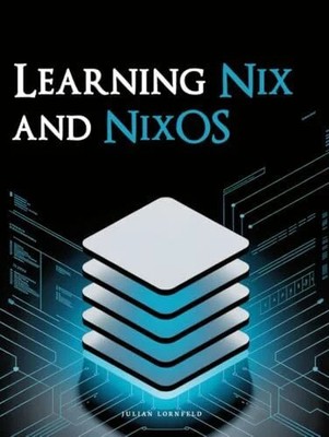 Learning Nix and NixOS: Declarative Development Buch Independently published