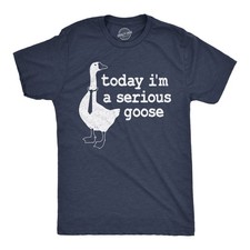Mens Today I'm a Serious Goose Funny T Shirt Mens Office Shirt Animal Tee for