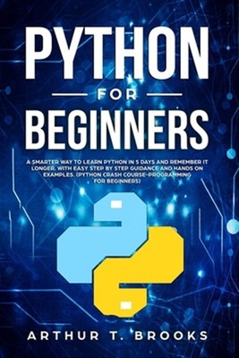 Python for Beginners: A Smarter Way to Learn Python in 5 Days and Remember it...
