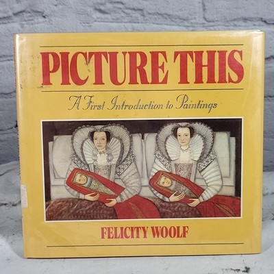 Picture This: A First Introduction to Paintings By Felicity Woo Ex-library HB