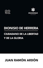 Dionisio de Herrera, ciudadano de la libertad y la gloria by Juan Ram?n Ard?n (S