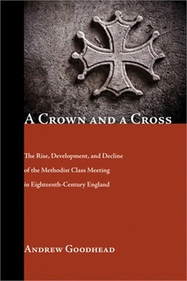 A Crown and a Cross: The Rise, Development, and Decline of the Methodist Class M