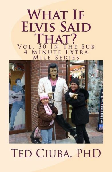 Sub 4 Minute Extra Mile Vol 30: What If Elvis Said That by Ted Ciuba 2014 Paperback