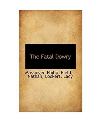 The Fatal Dowry, Massinger Philip